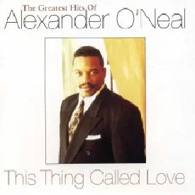 Alexander O'Neal — This Thing Called Love The Greatest Hits Of